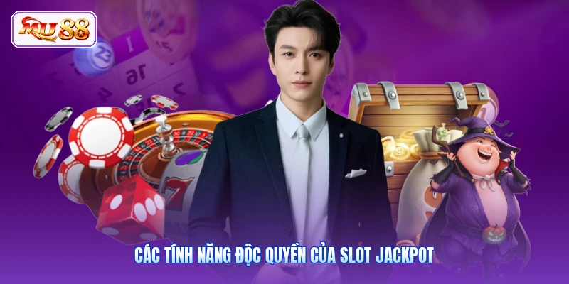 Các tính năng độc quyền của slot Jackpot