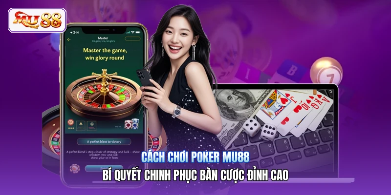 Cách Chơi Poker MU88 | Bí Quyết Chinh Phục Bàn Cược Đỉnh Cao