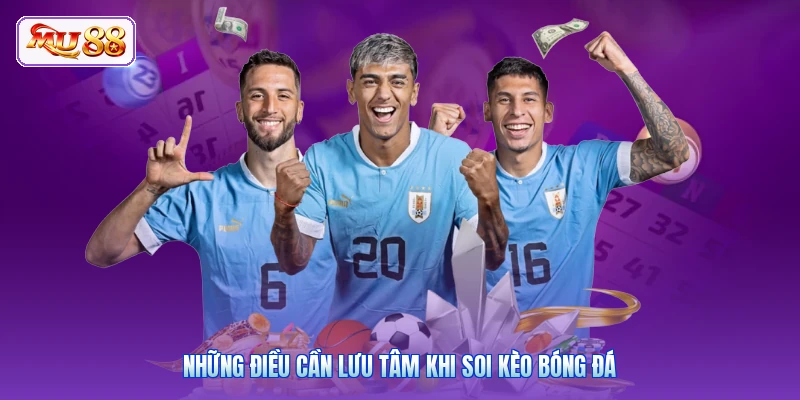 Những điều cần lưu tâm khi soi kèo bóng đá