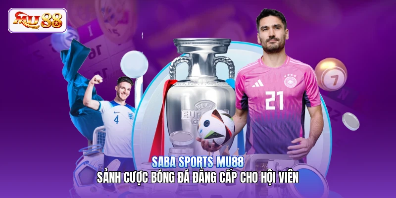 Saba Sports MU88 | Sảnh Cược Bóng Đá Đẳng Cấp Cho Hội Viên