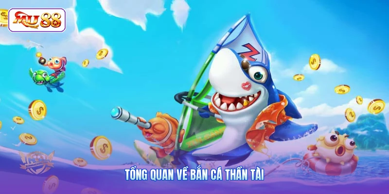 Tổng quan về bắn cá Thần Tài
