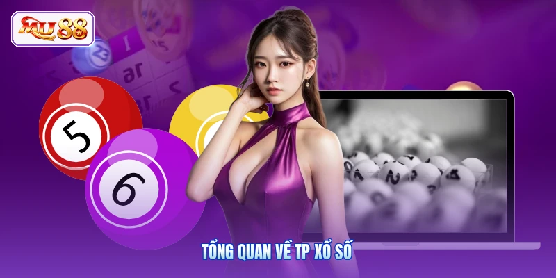 Tổng quan về TP xổ số