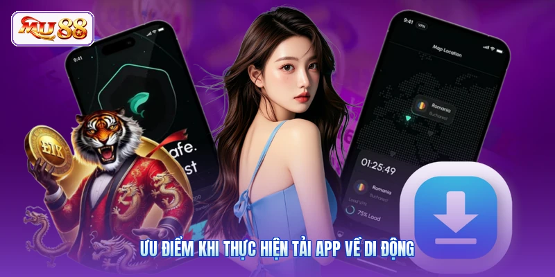 Ưu điểm khi thực hiện tải app về di động