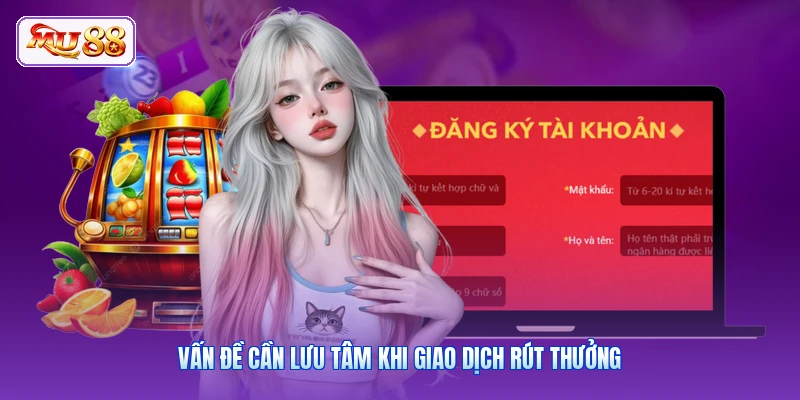 Vấn đề cần lưu tâm khi giao dịch rút thưởng