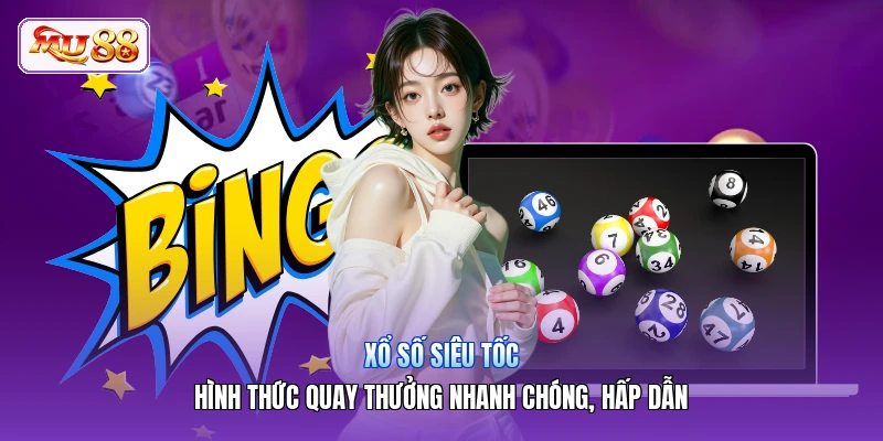 Xổ Số Siêu Tốc | Hình Thức Quay Thưởng Nhanh Chóng, Hấp Dẫn